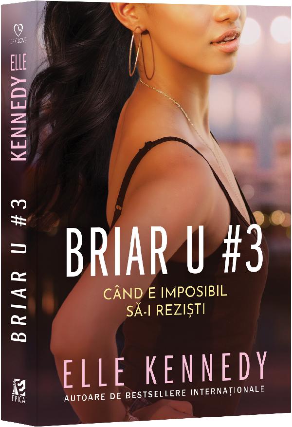 Cand e imposibil sa-i rezisti. Seria Briar U Vol.3 - Elle Kennedy
